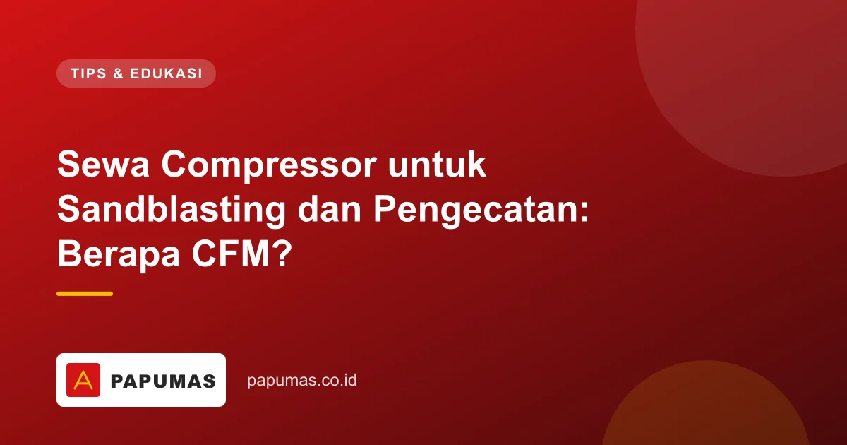 Sewa Compressor untuk Sandblasting dan Pengecatan: Berapa CFM?