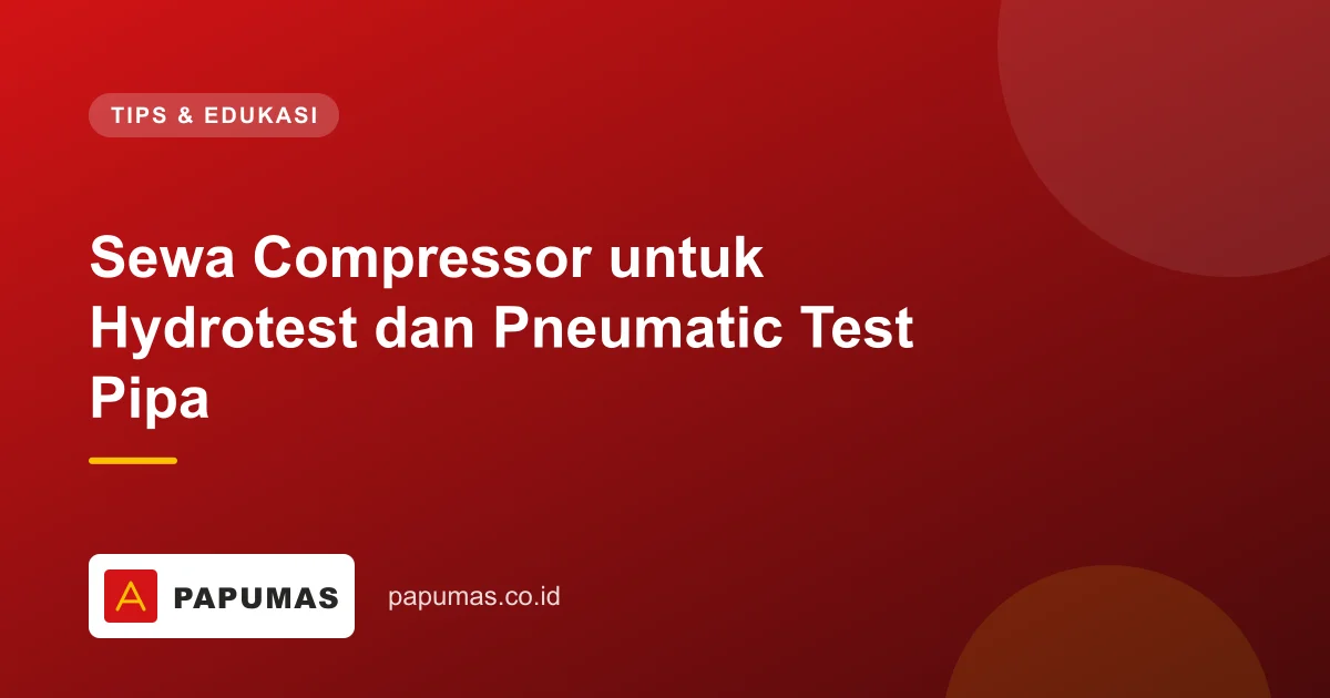 Sewa Compressor untuk Hydrotest dan Pneumatic Test Pipa