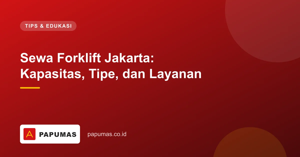 Sewa Forklift Jakarta: Kapasitas, Tipe, dan Layanan