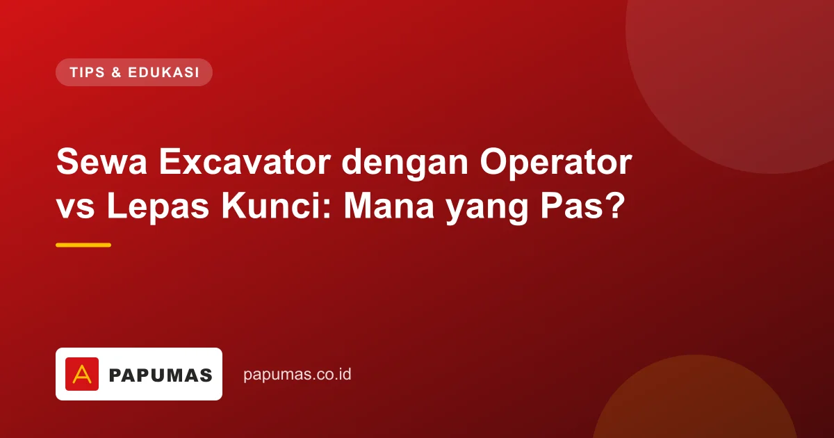 Sewa Excavator dengan Operator vs Lepas Kunci: Mana yang Pas?