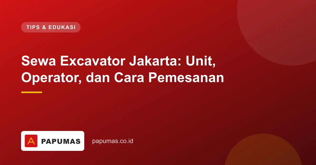 Sewa Excavator Jakarta: Unit, Operator, dan Cara Pemesanan