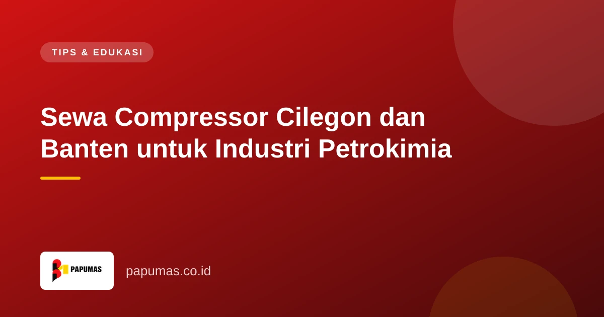Sewa Compressor Cilegon dan Banten untuk Industri Petrokimia