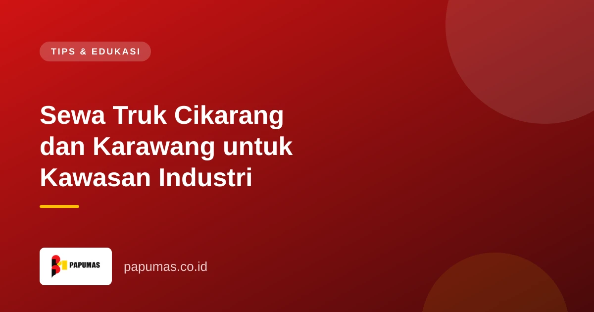 Sewa Truk Cikarang dan Karawang untuk Kawasan Industri