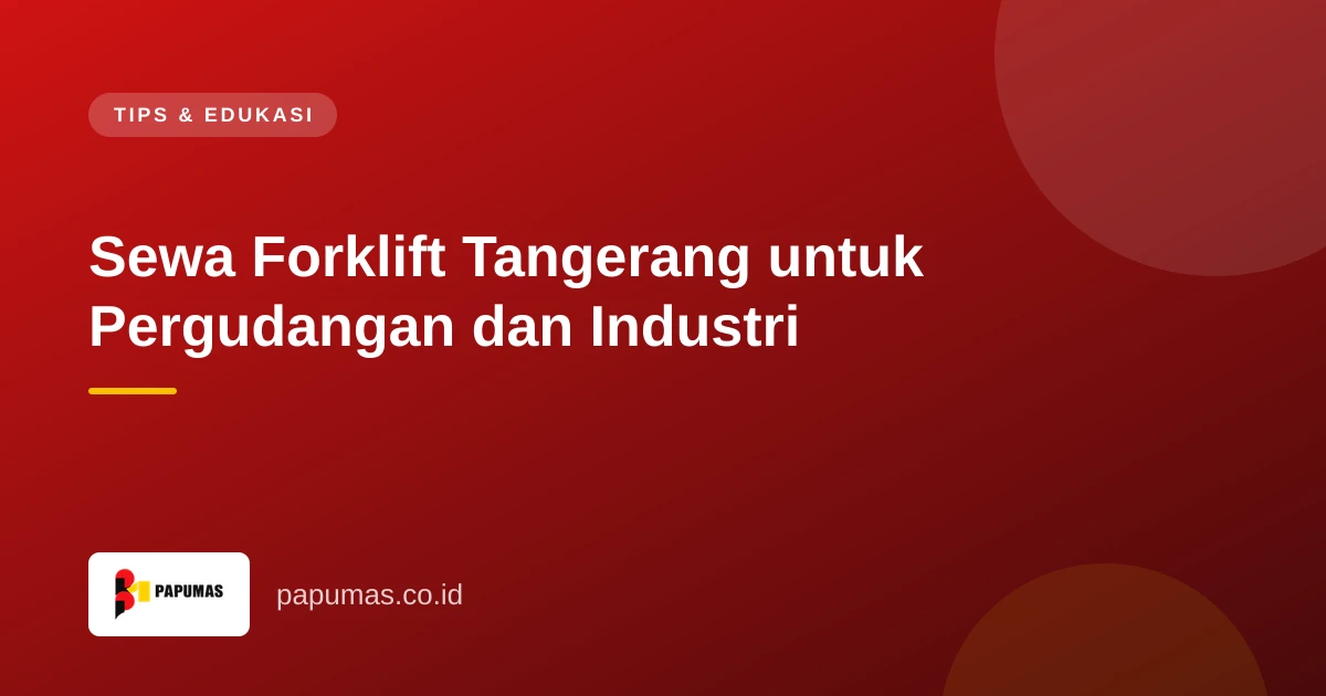 Sewa Forklift Tangerang untuk Pergudangan dan Industri