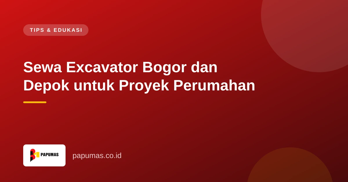 Sewa Excavator Bogor dan Depok untuk Proyek Perumahan