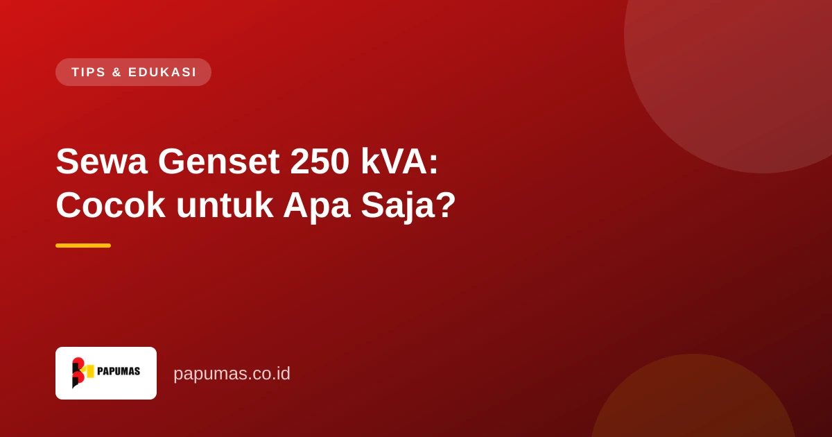 Sewa Genset 250 kVA: Cocok untuk Apa Saja?