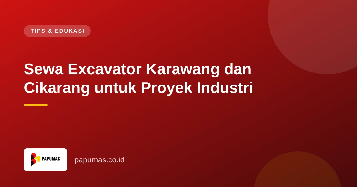 Sewa Excavator Karawang dan Cikarang untuk Proyek Industri