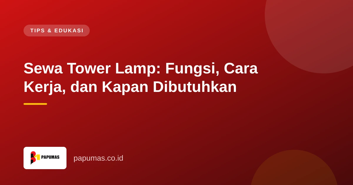Sewa Tower Lamp: Fungsi, Cara Kerja, dan Kapan Dibutuhkan