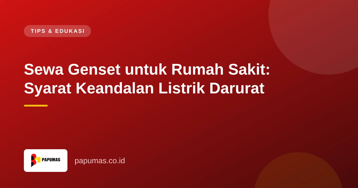 Sewa Genset untuk Rumah Sakit: Syarat Keandalan Listrik Darurat