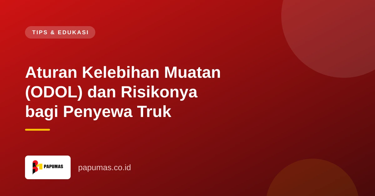 Aturan Kelebihan Muatan (ODOL) dan Risikonya bagi Penyewa Truk