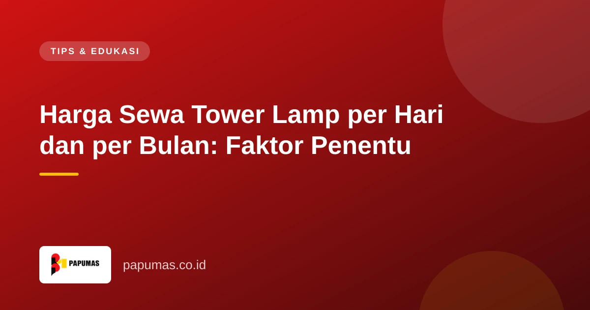 Harga Sewa Tower Lamp per Hari dan per Bulan: Faktor Penentu