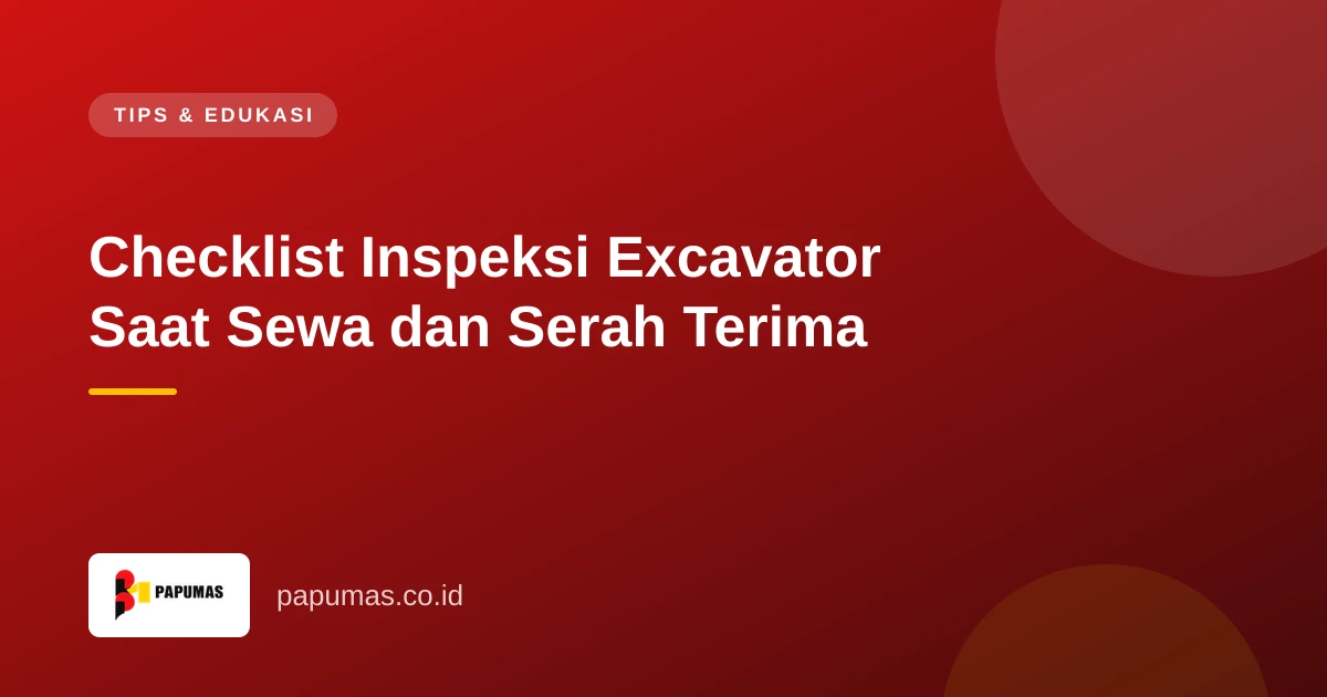 Checklist Inspeksi Excavator Saat Sewa dan Serah Terima