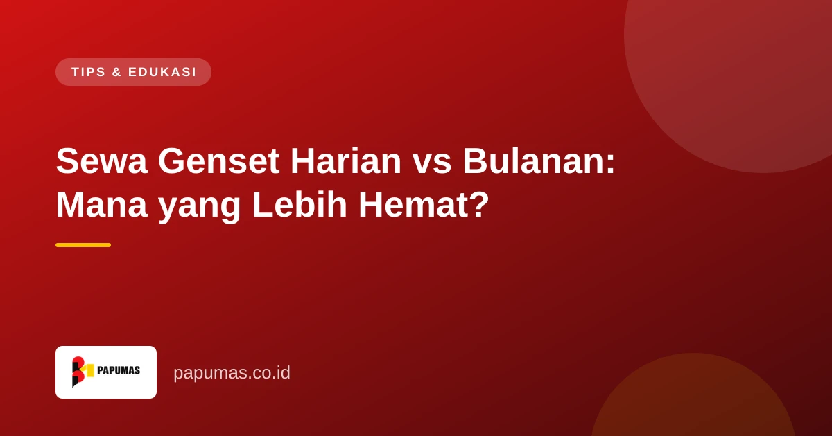 Sewa Genset Harian vs Bulanan: Mana yang Lebih Hemat?