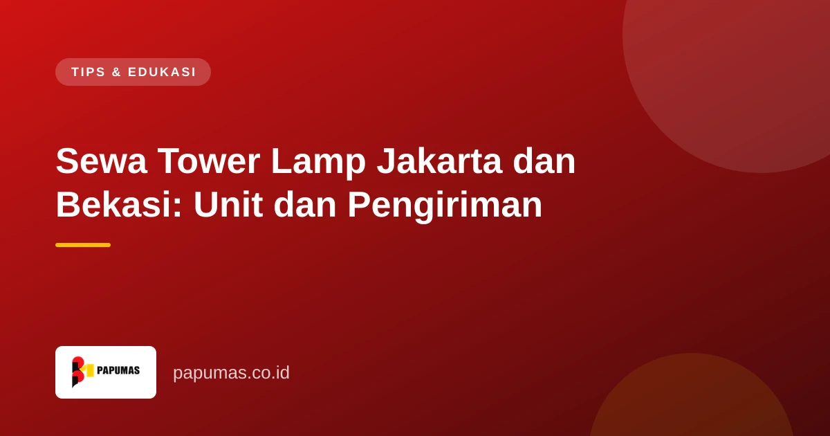Sewa Tower Lamp Jakarta dan Bekasi: Unit dan Pengiriman
